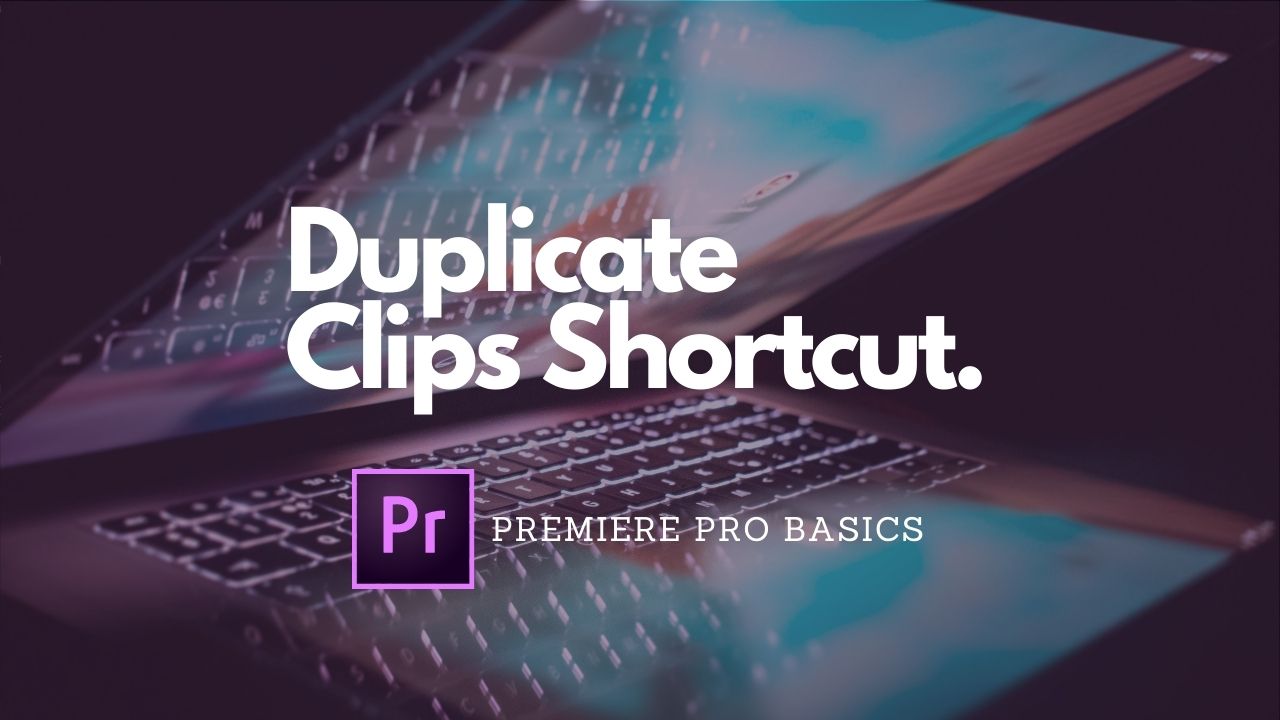Duplicate Clip Shortcut: Quickest Way to Copy & Paste in Premiere Pro