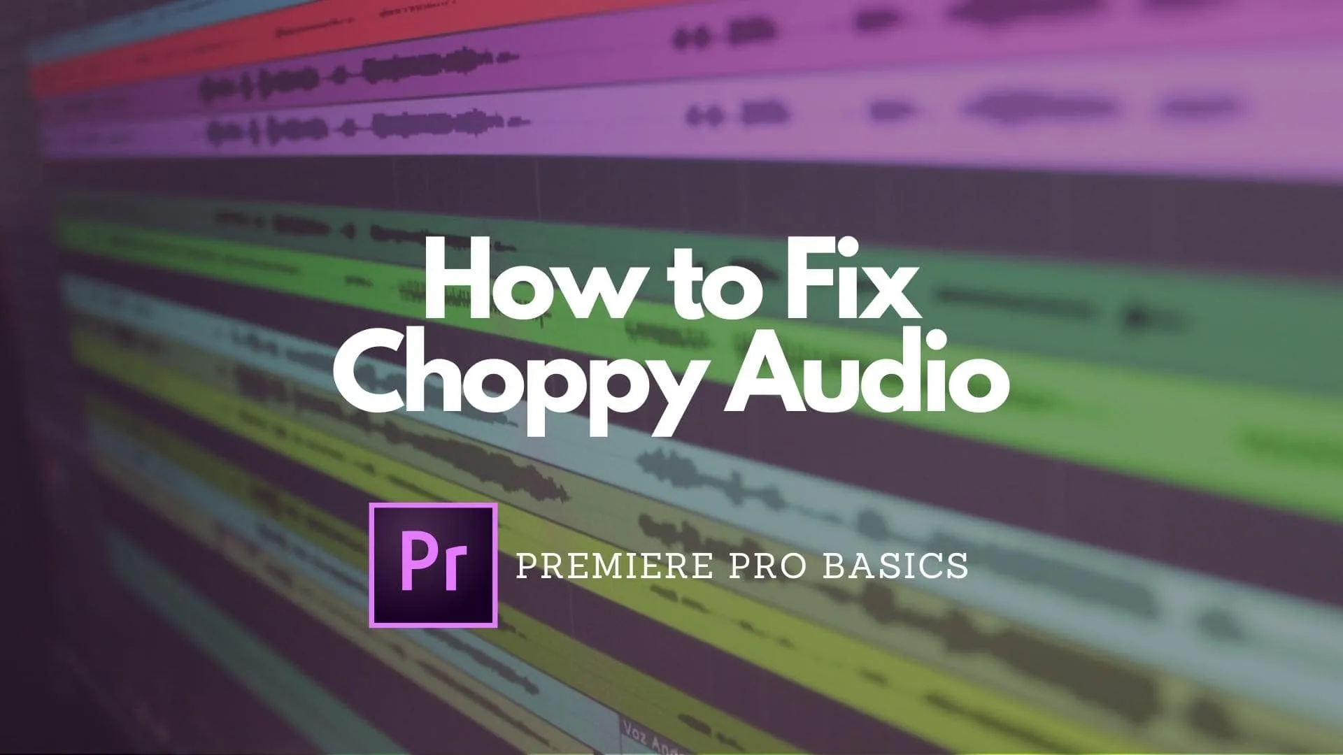 Solved: How to Fix Choppy Audio in Premiere Pro